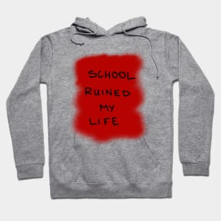 School ruined my life Hoodie